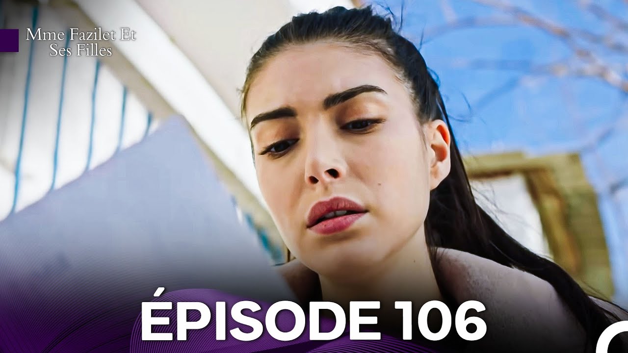 Mme Fazilet et Ses Filles Épisode 106 en Français - Résumé et Streaming