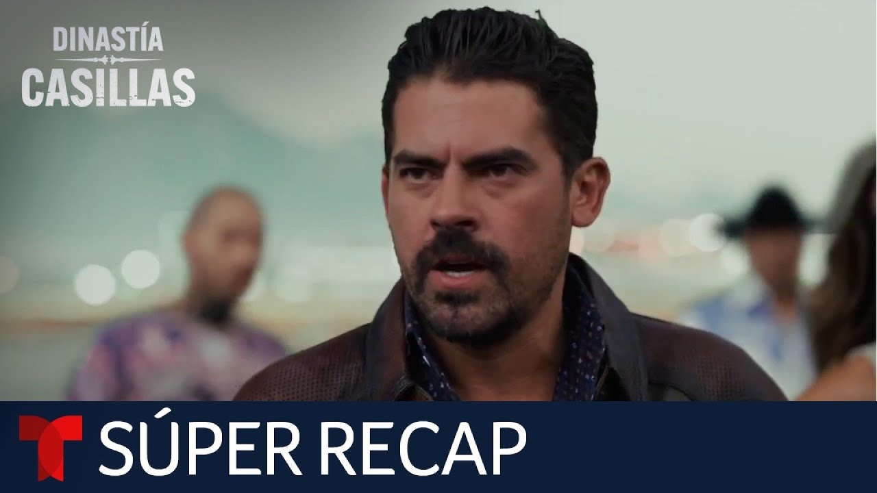 Dinastía Casillas: Resumen de los episodios 10 a 18 | El Señor de los Cielos