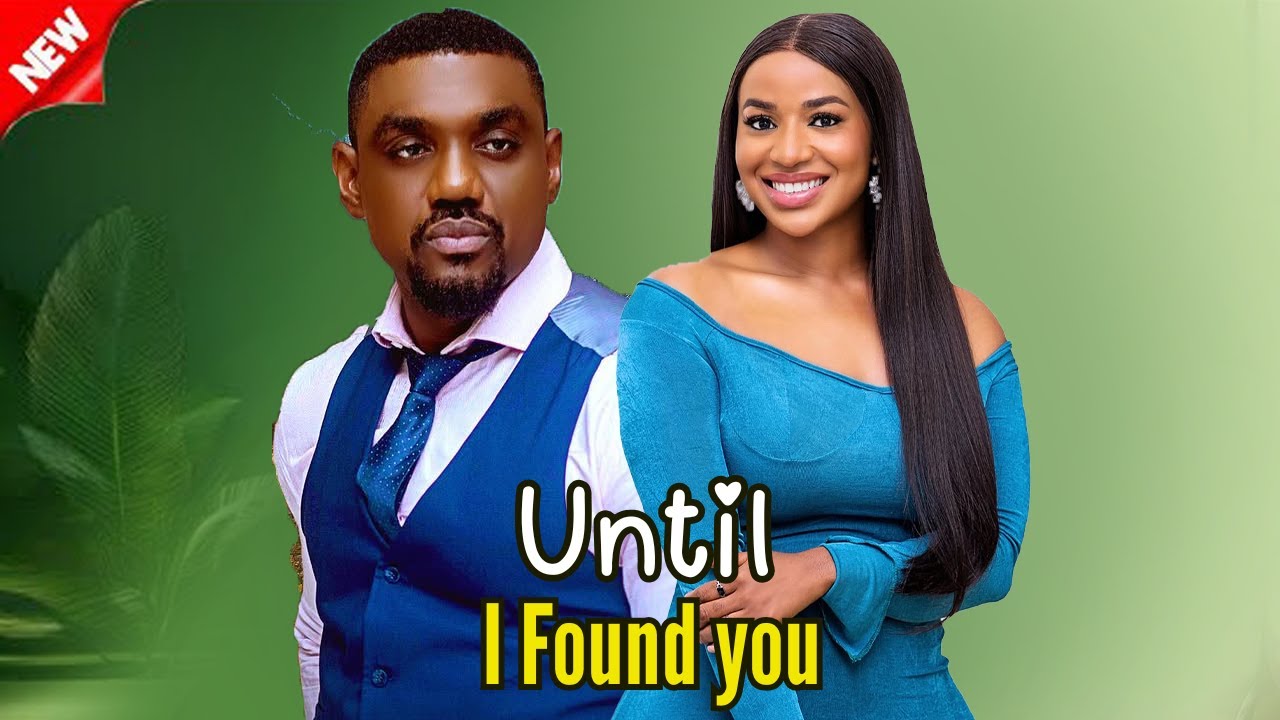 Until I Found You - Trending Nollywood Romance 2025