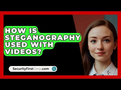 How Is Steganography Used With Videos? - SecurityFirstCorp.com
