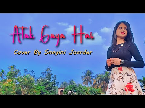 Atak Gaya Hai | Badhaai Do | Female Cover | Arijit Singh | Snayini Joardar