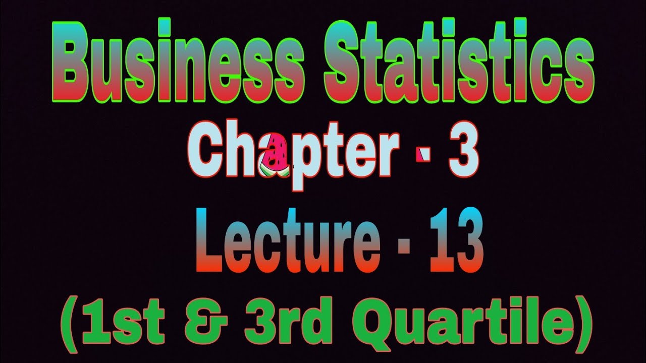 Business Statistics / Chapter 3 / Quartile / 1st Quartile / 3rd Quartile / Statistics / পরিসংখ্যান