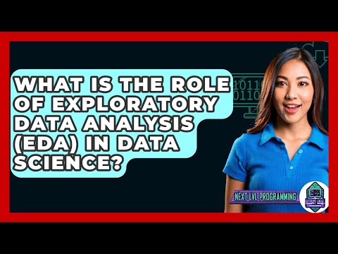 What Is The Role Of Exploratory Data Analysis (EDA) In Data Science? - Next LVL Programming