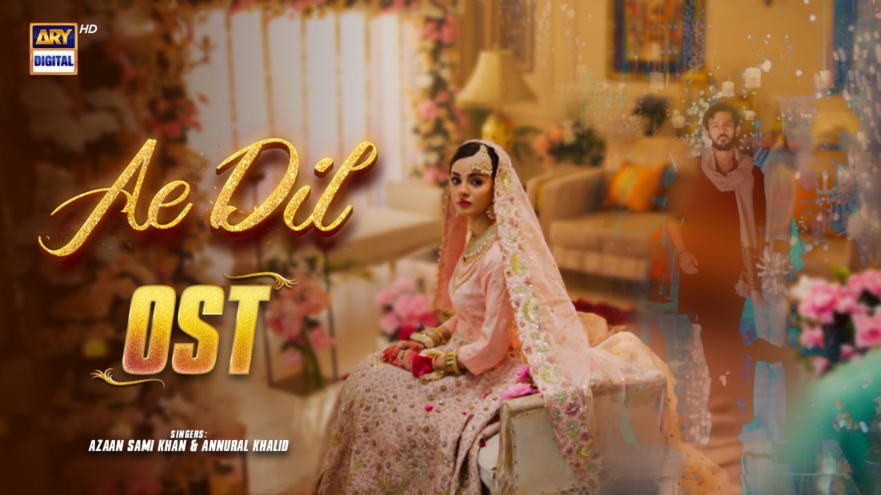 AE DIL OST | Azaan Sami Khan & Annural Khalid 🎶