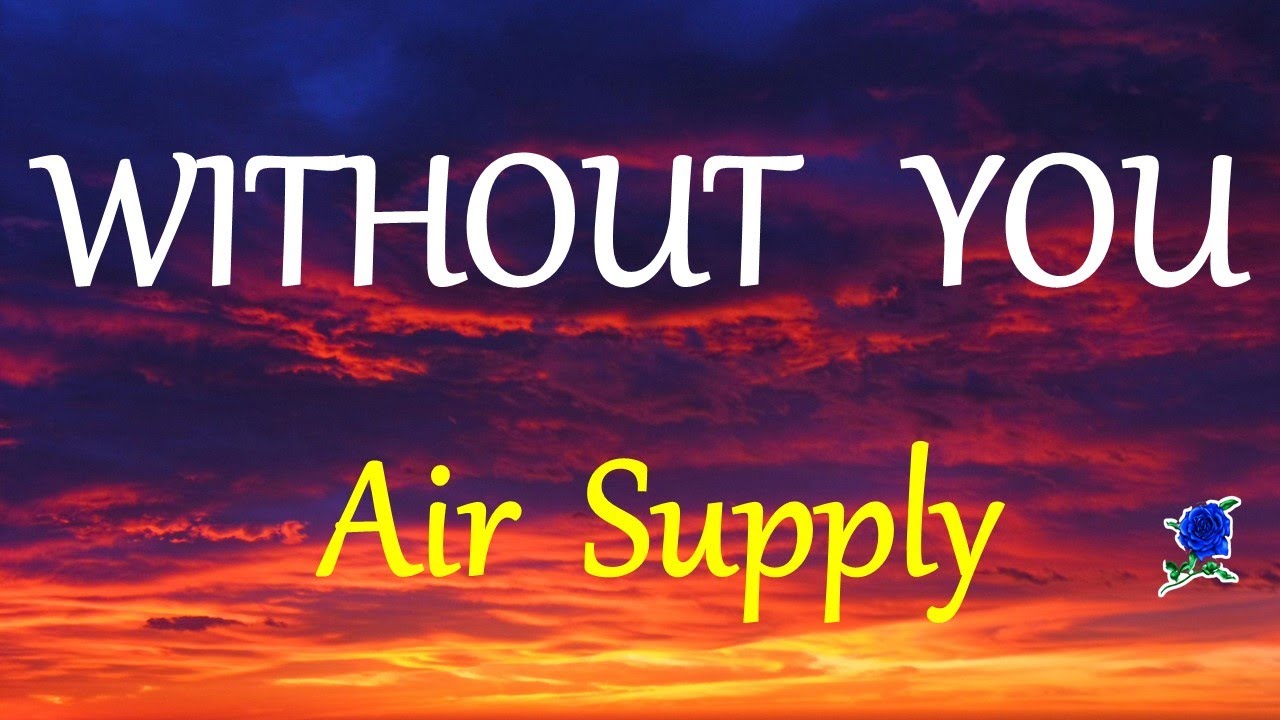 Air Supply - Without You Lyrics & Instrumental 🎶