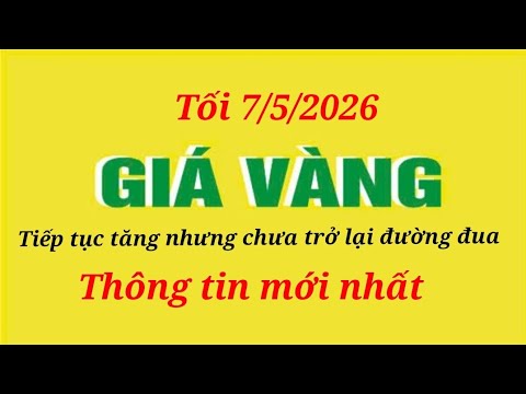 Giá Vàng 9999 Tối 7/5/2026 - Bảng Giá Mới Nhất