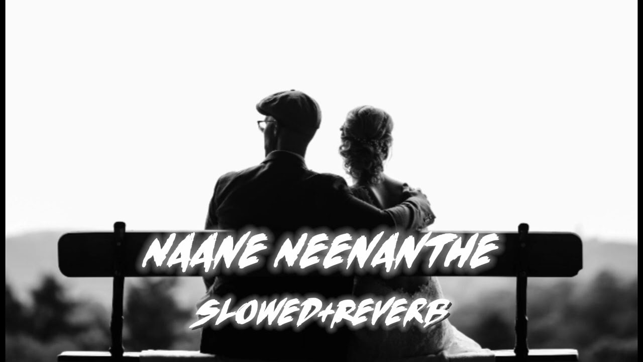Naane_Neenanthe [Slowed + Reverb] Kannada Lofi 🎶