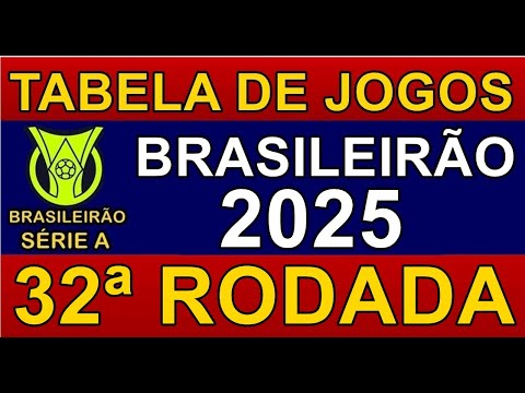 TABELA DE JOGOS DO CAMPEONATO BRASILEIRO 2025 • 32ª RODADA • PRÓXIMOS JOGOS DO BRASILEIRÃO 2025