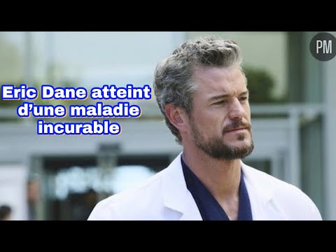 La star de "Grey's Anatomy" Eric Dane a rĂ©vĂ©lĂ© ĂȘtre atteint d'une terrible maladie
