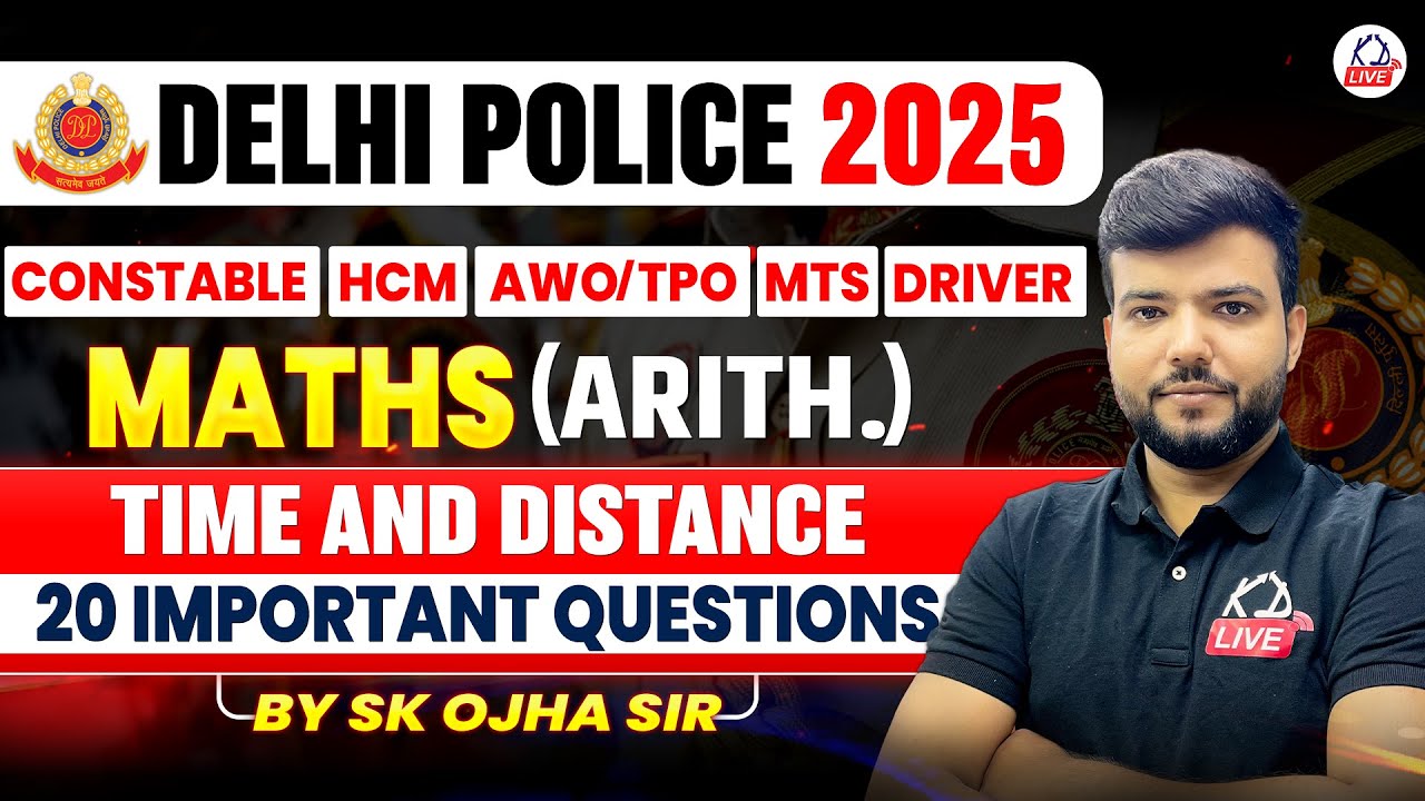 Delhi Police 2025 Maths Special Class: Time & Distance Concepts by S K Ojha Sir