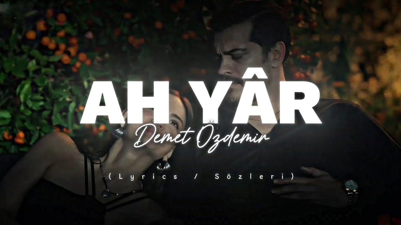 Demet Özdemir - AH YÂR 🎶 Lyrics and Song Meaning