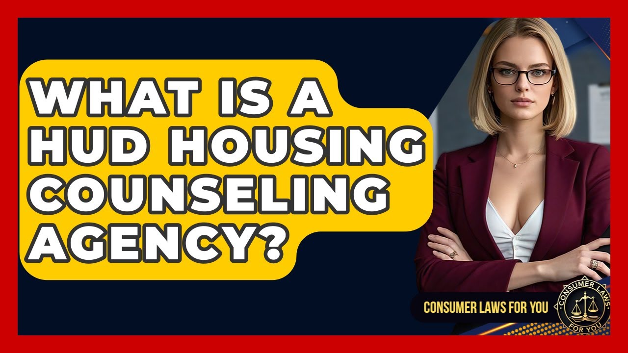 Understanding HUD Housing Counseling Agencies 🏠: Your Guide to Consumer Rights