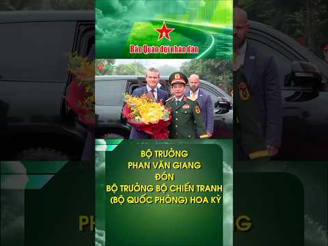 Bộ trưởng Phan Văn Giang đón Bộ trưởng Bộ Chiến tranh (Bộ Quốc phòng) Hoa Kỳ #daituongphanvangiang