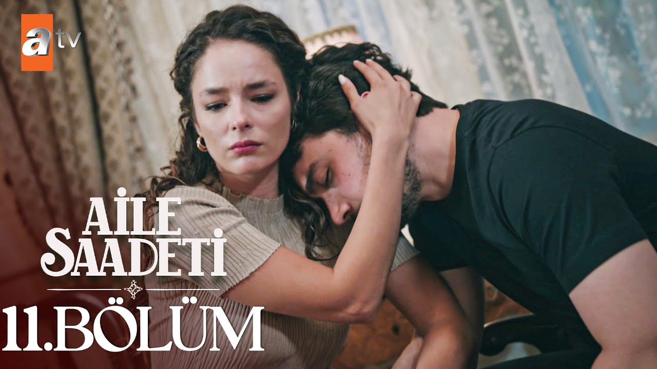Aile Saadeti 11. Bölüm İzle 🎬 | Yeni Bölüm ve Sahneler Burada!