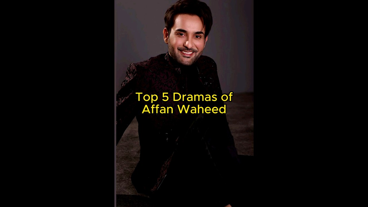 Top 5 Affan Waheed Dramas π¬ | TrendingWorld