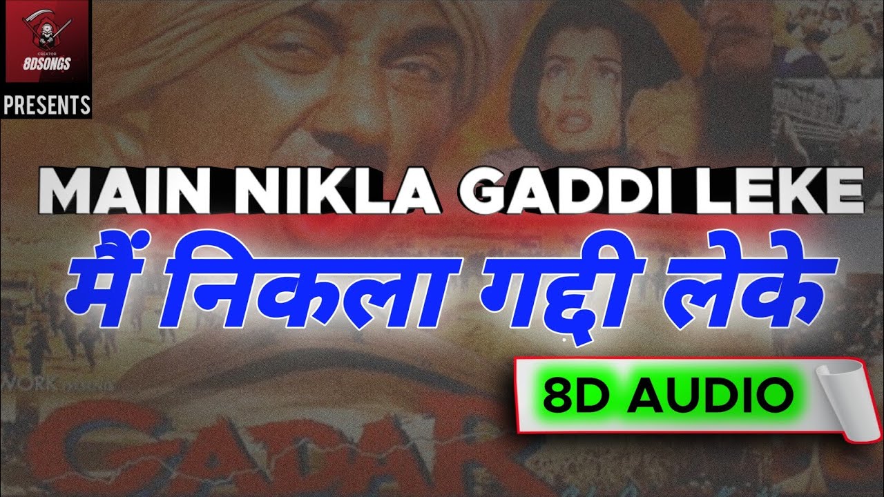 Main Nikla Gaddi Leke (8D Audio) - Gadar | Udit Narayan