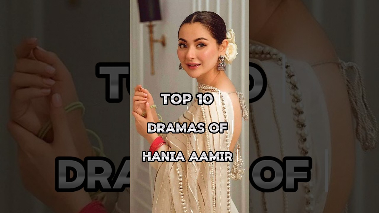 Top 10 Must-Watch: Top 10 Hania Aamir Dramas You Can't Miss! 🎬