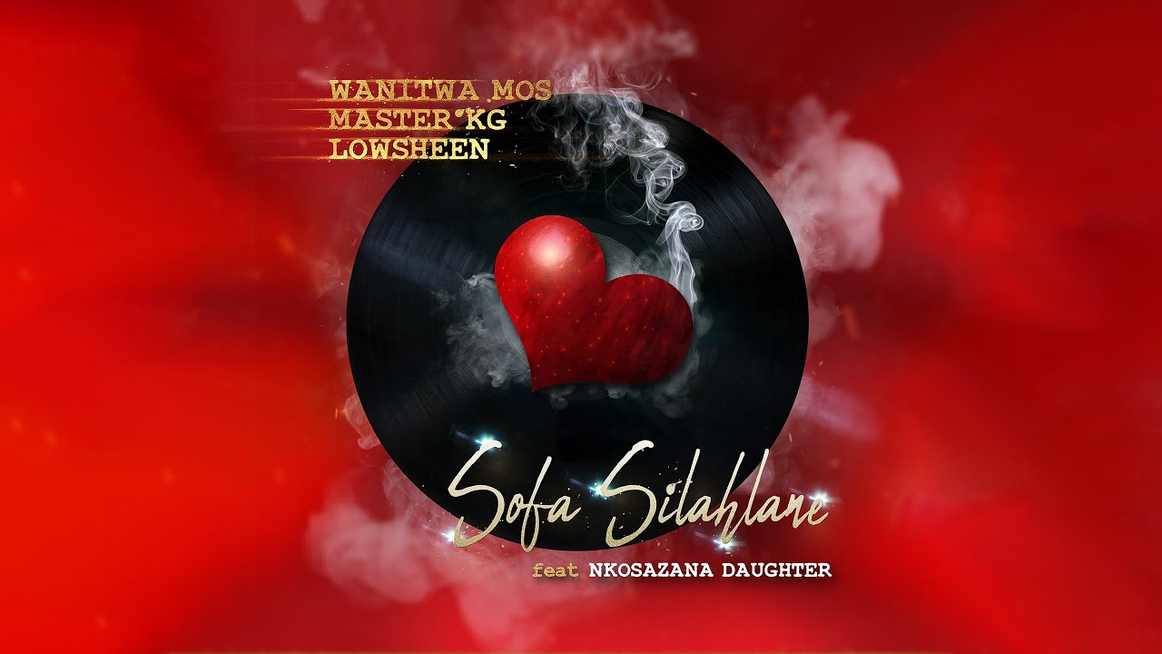 Wanitwa Mos, Master KG & Lowsheen - Sofa Silahlane 🎶