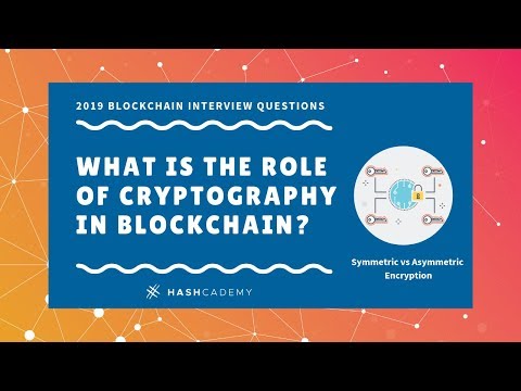 What is the role of cryptography in blockchain? (Symmetric vs Asymmetric Encryption)