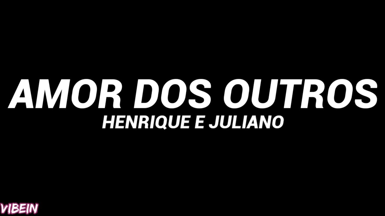 Henrique & Juliano - Amor dos Outros (Letra) 🎶