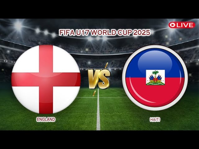 Live: England U17 vs Haiti U17 | FIFA U17 World Cup 2025 ⚽