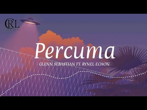 Lirik Lagu Percuma ~ Glenn Sebastian Ft. Rynel Echon
