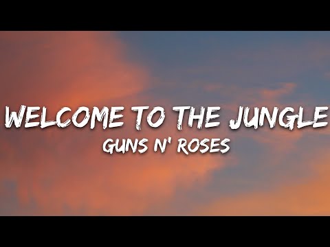 Guns N' Roses - Welcome To The Jungle (Lyrics)
