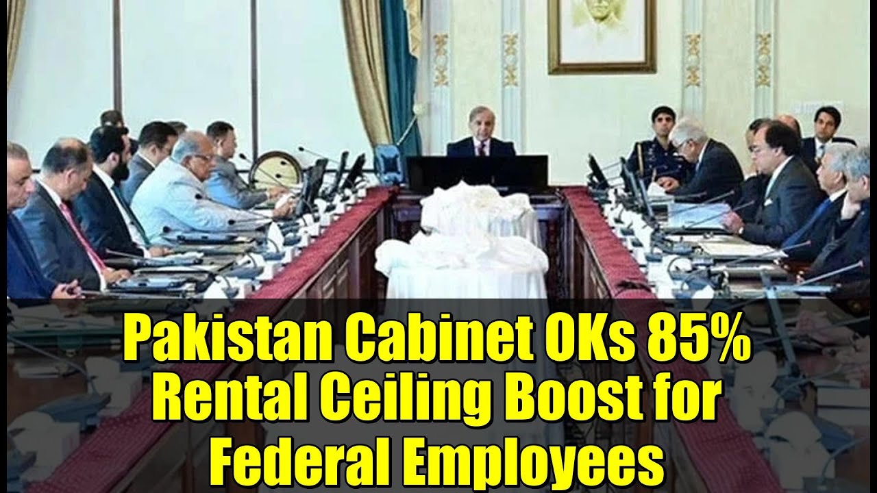 Pakistan Cabinet Approves 85% Increase in Rental Ceiling for Federal Employees π’