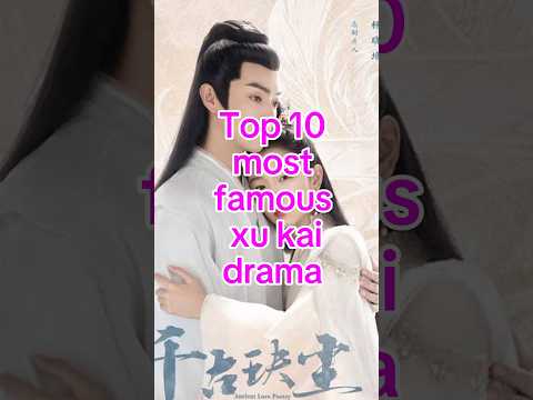 Top 10 most famous xu kai drama. #shorts #famous #drama