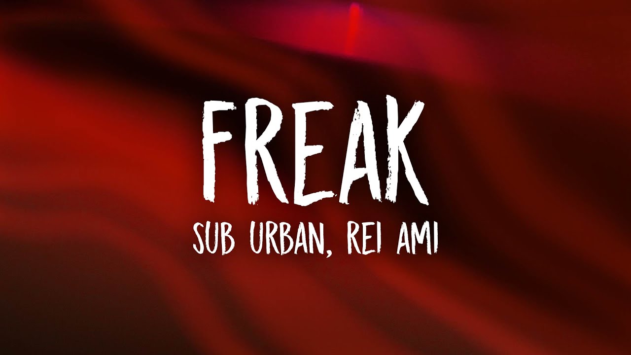 Sub Urban - Freak (Lyrics) ft. REI AMI | you know i can't help myself oh na na