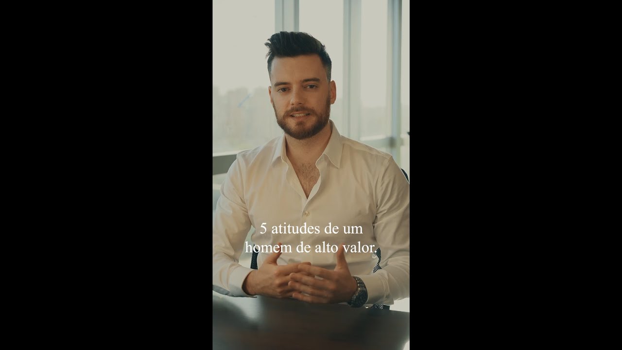 5 Atitudes de um Homem de Alto Valor 💎