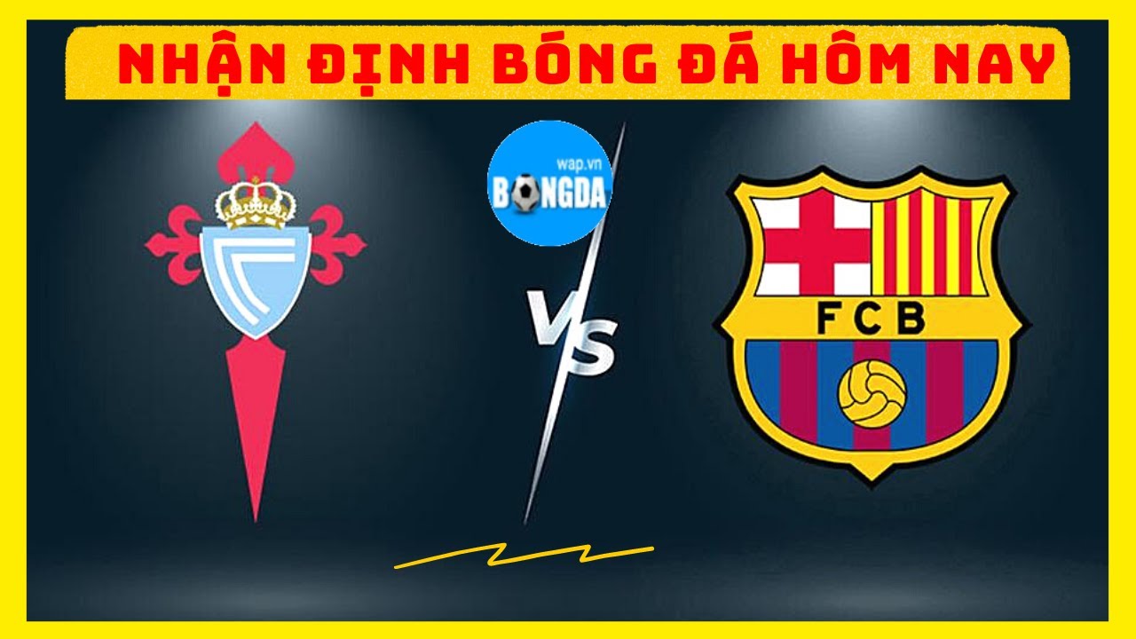 Nhận định Barcelona vs Celta Vigo ngày 11/5 🏟️
