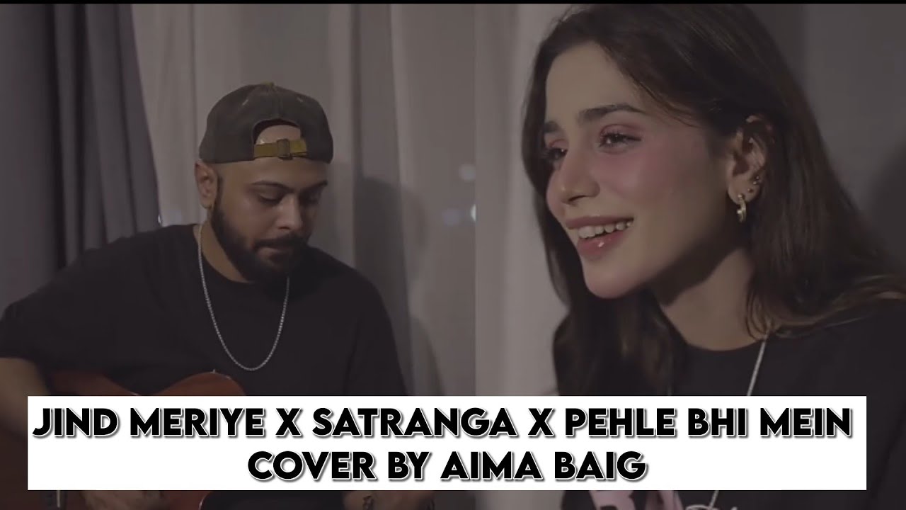 Aima Baig Mashup: Jind Meriye & More 🎶