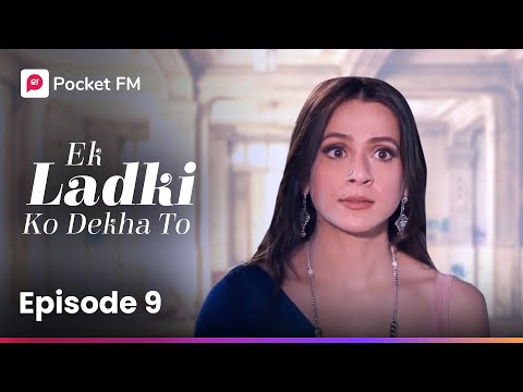 Episode 9 | Ek Ladki Ko Dekha To | Pocket FM