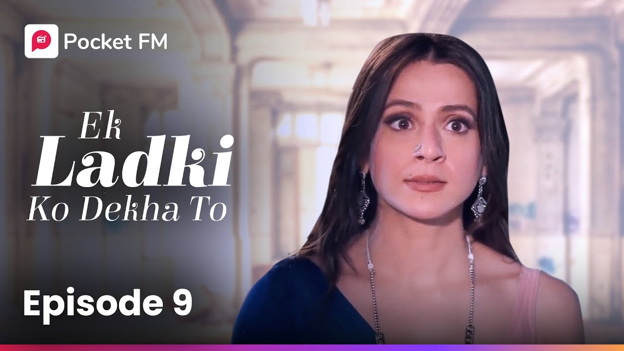 Episode 9 of Ek Ladki Ko Dekha To 💖 | Listen Free on Pocket FM