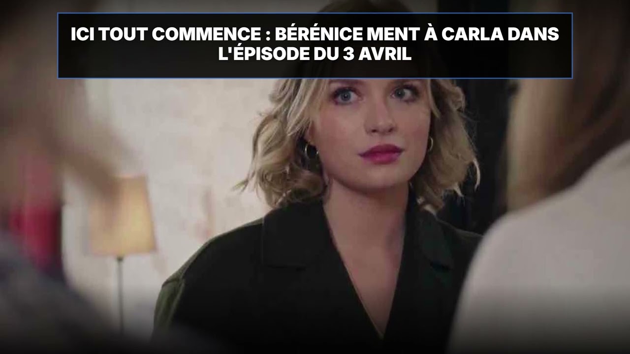 ICI TOUT COMMENCE : Bérénice trahit Carla 😱