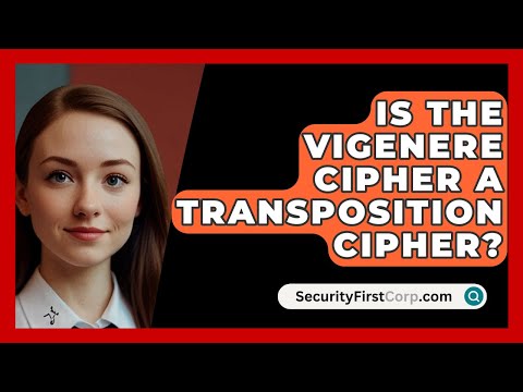 Is The Vigenere Cipher A Transposition Cipher? - SecurityFirstCorp.com