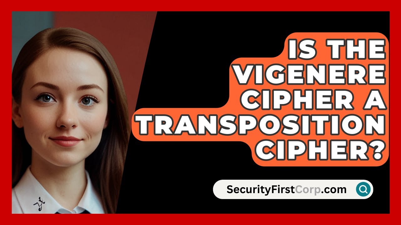 Is the Vigenère Cipher a Transposition Cipher? | SecurityFirstCorp