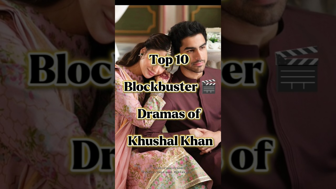 Top 10 Must-Watch Blockbuster Dramas by Khushal Khan 🎬
