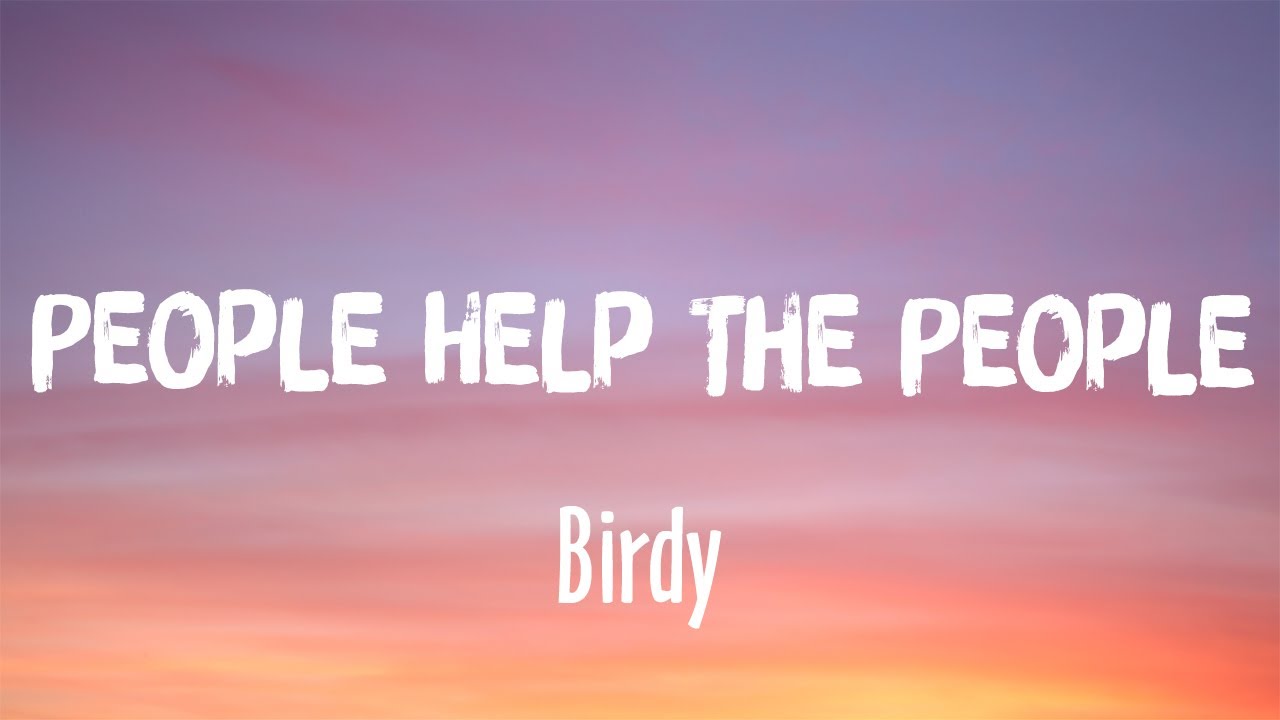 People Help the People by Birdy 🎶