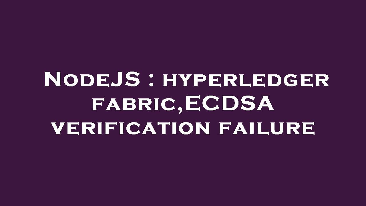 NodeJS Hyperledger Fabric: ECDSA Verification Error