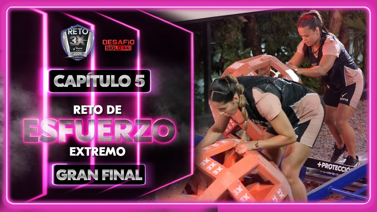 Gran final Reto 3X Tercera temporada| Capítulo 5 Esfuerzo Extremo