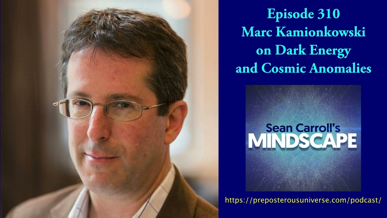 Mindscape 310 | Marc Kamionkowski on Dark Energy & Cosmic Anomalies