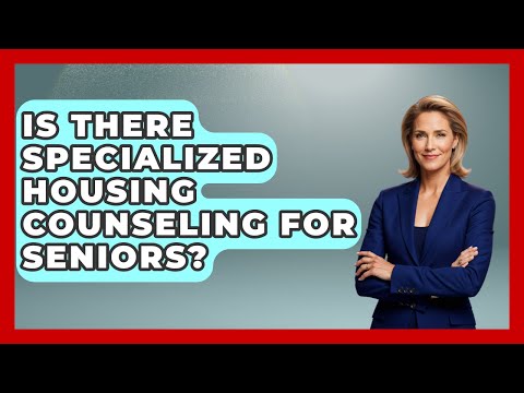 Is There Specialized Housing Counseling For Seniors? - Home Investing Experts