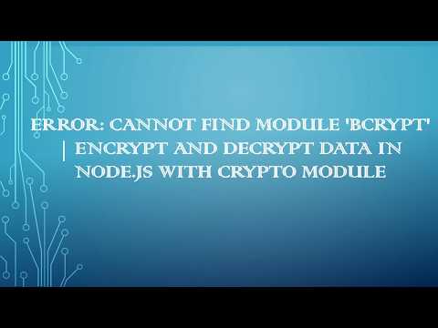 Error: Cannot find module 'bcrypt' | Encrypt and Decrypt Data in Node.js with crypto module