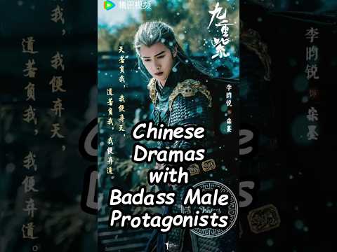 Chinese Dramas with Badass Male Protagonists. #cdrama2024 #trending #dramalist #chinesedrama