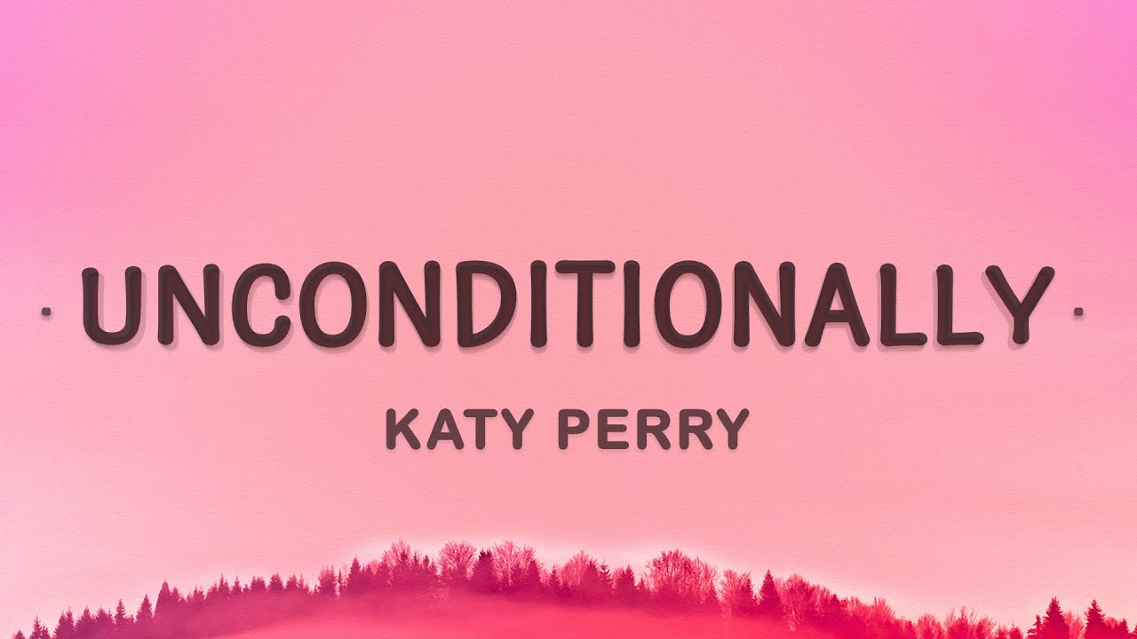 Katy Perry - Unconditionally (Lyrics) 🎶