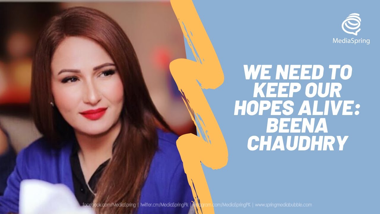 We need to keep our hopes alive: Beena Chaudhry