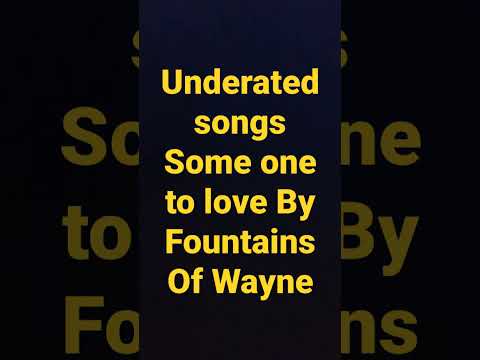 Underated songs Some one to love By Fountains Of Wayne