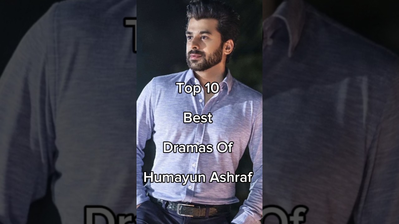 Top 10 Must-Watch Dramas Starring Humayun Ashraf 🎬